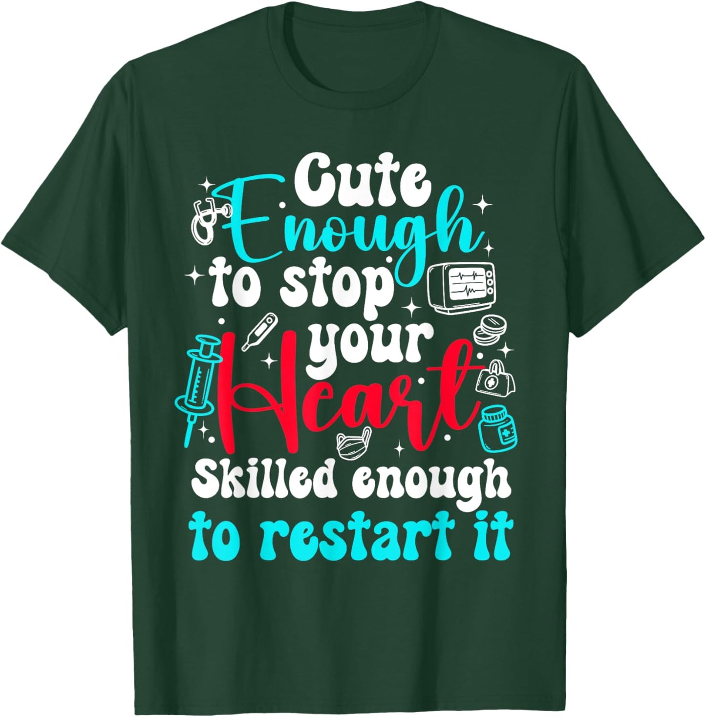 Cute Enough To Stop Your Heart Skilled Enough To Restar it T-Shirt - T-Shirt | Forest