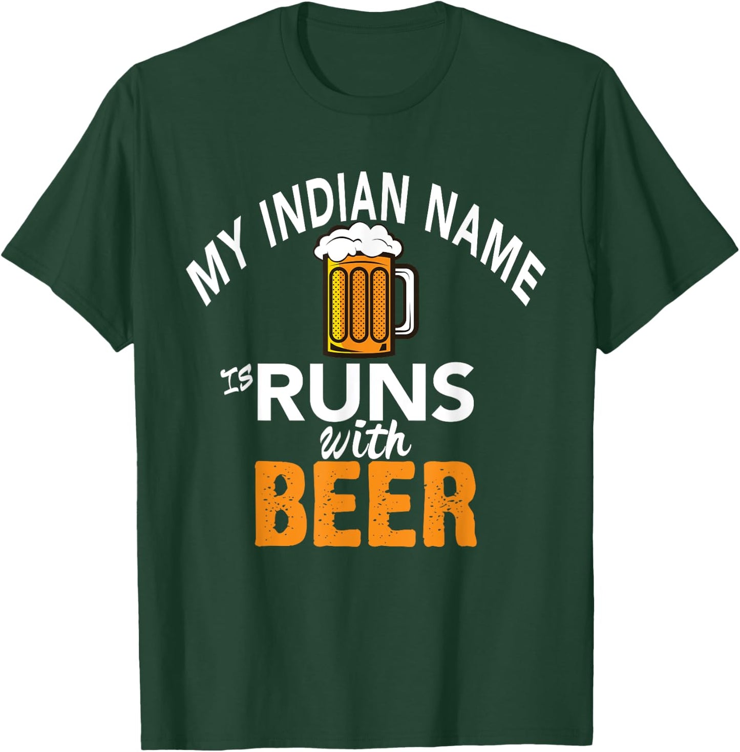 My Indian Name Runs With Beer T-Shirt - T-Shirt | Forest