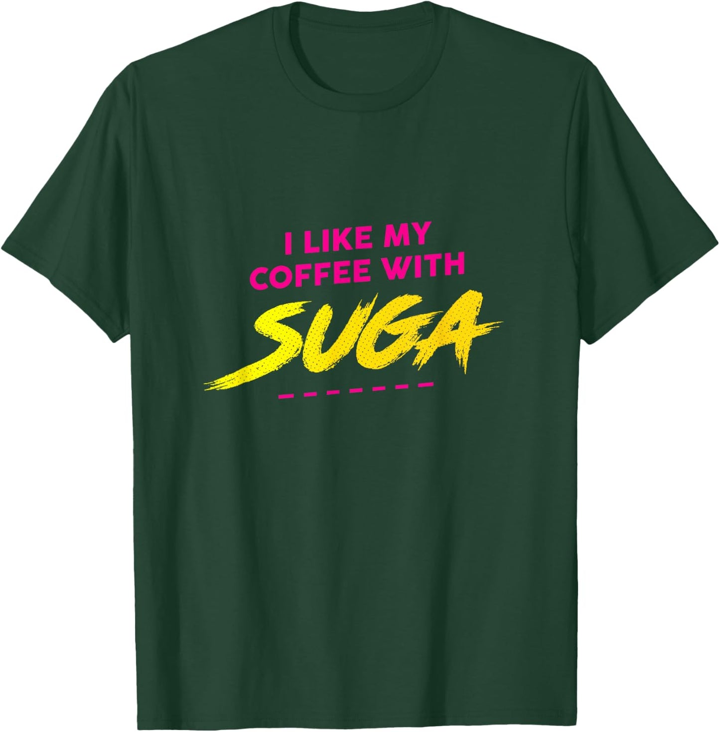 I Like My Coffee With Suga Graphic T-Shirt - T-Shirt | Forest