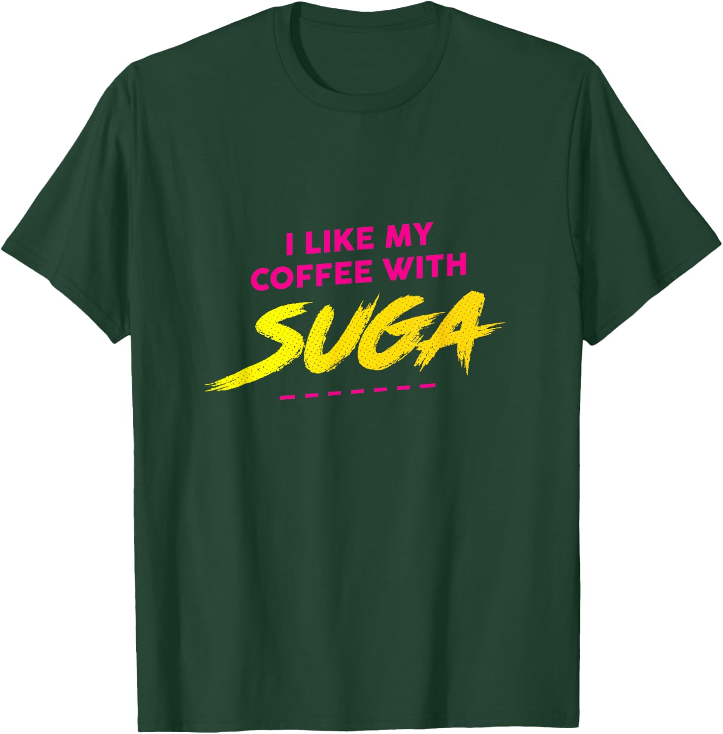 I Like My Coffee With Suga Graphic T-Shirt - T-Shirt | Forest