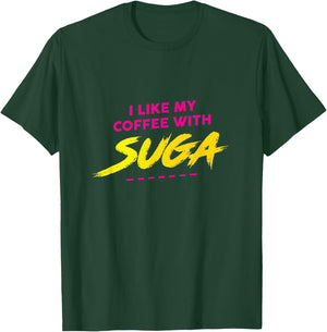 I Like My Coffee With Suga Graphic T-Shirt - T-Shirt | Forest