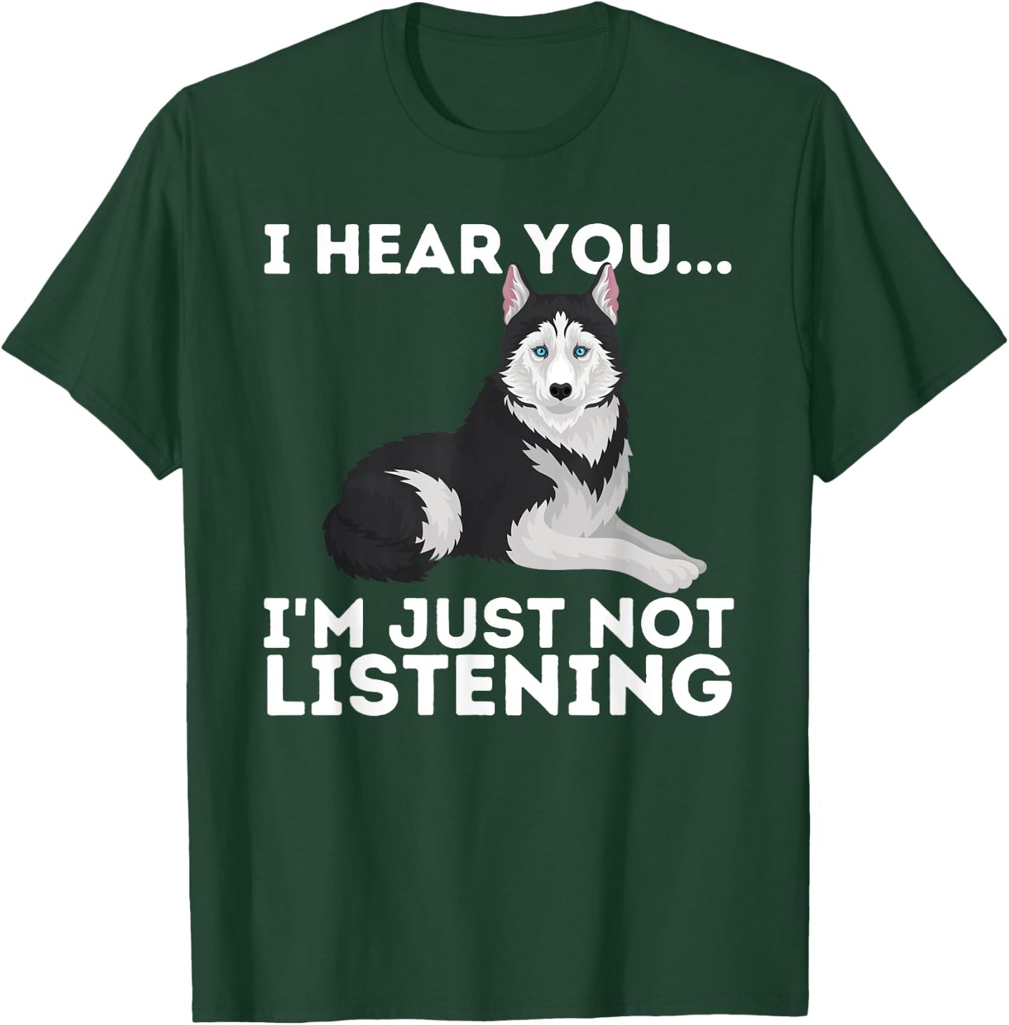 I Hear You I'm just not Listening Siberian Husky Lover Sibe Small T-Shirt - T-Shirt | Forest