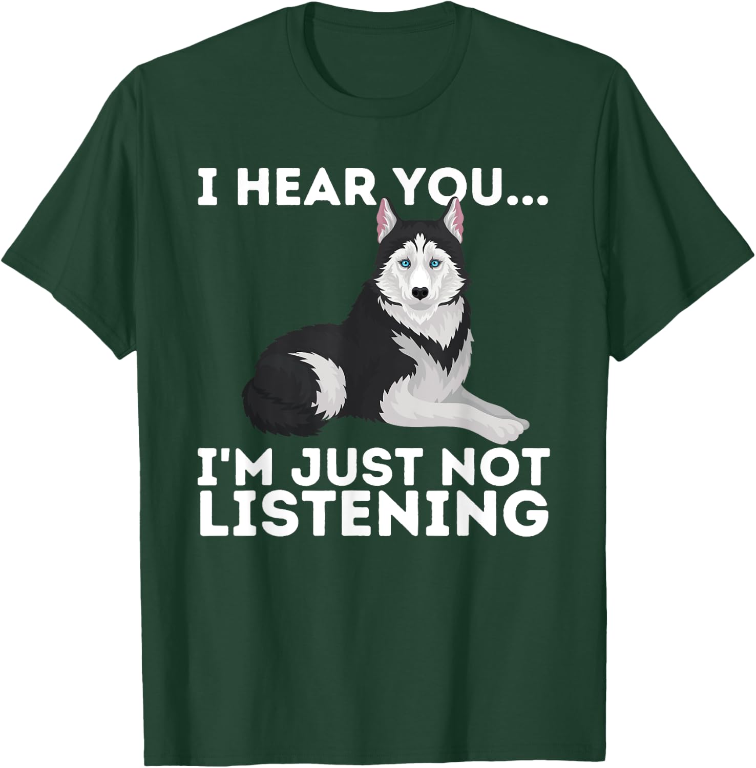 I Hear You I'm just not Listening Siberian Husky Lover Sibe Small T-Shirt - T-Shirt | Forest