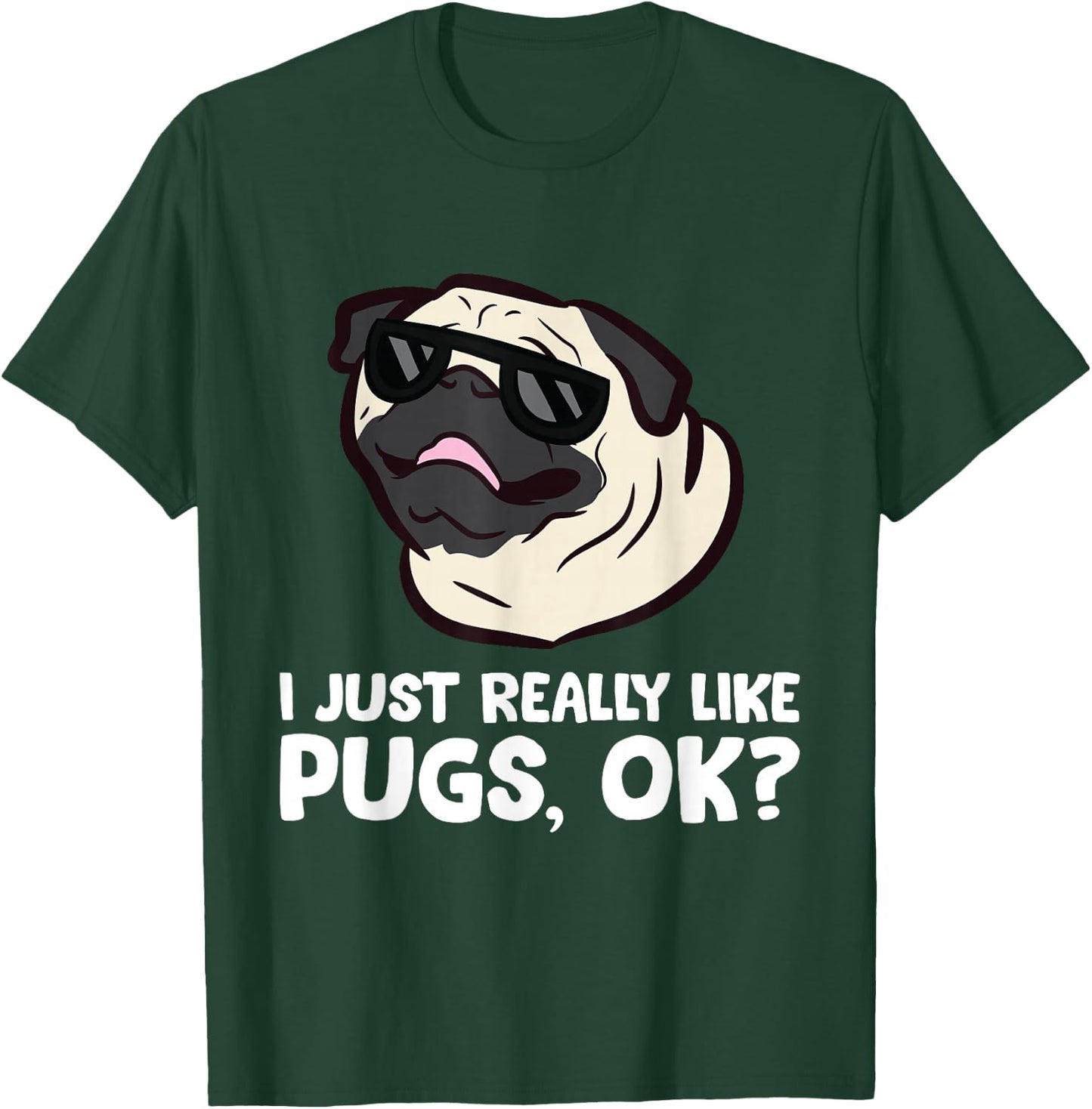 I Just Really Like Pugs, Okay Funny Pug Lover T-Shirt - T-Shirt | Forest