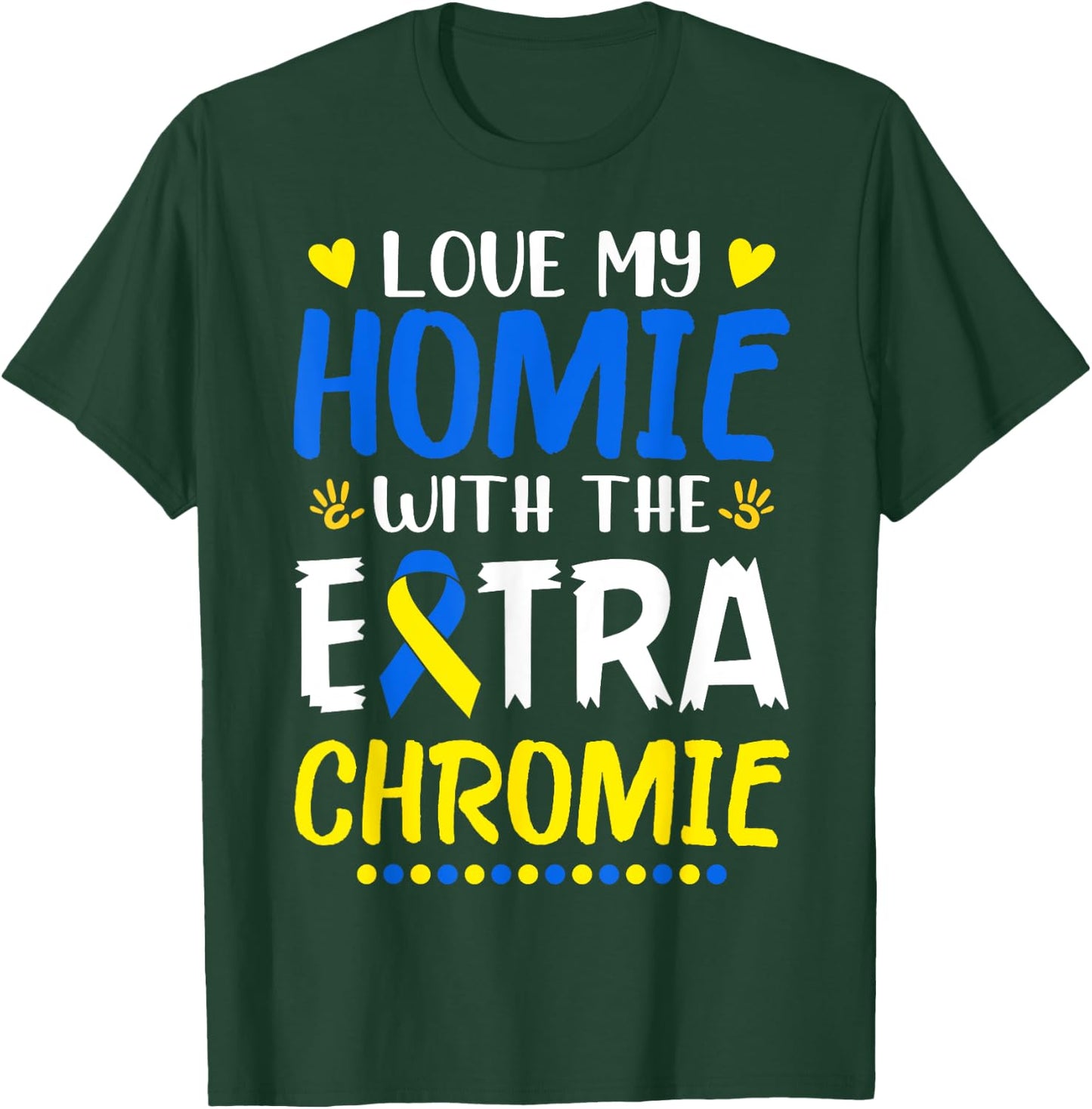 Love My Homie With The Extra Chromie Down Syndrome Awareness T-Shirt - T-Shirt | Forest