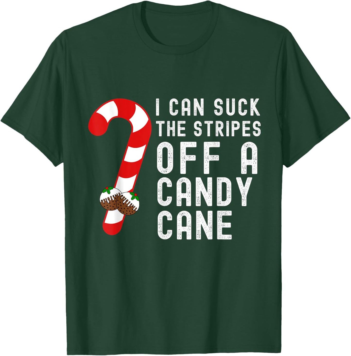 I Can Suck The Stripes Off A Candy Cane Christmas Joke Pudd T-Shirt - T-Shirt | Forest