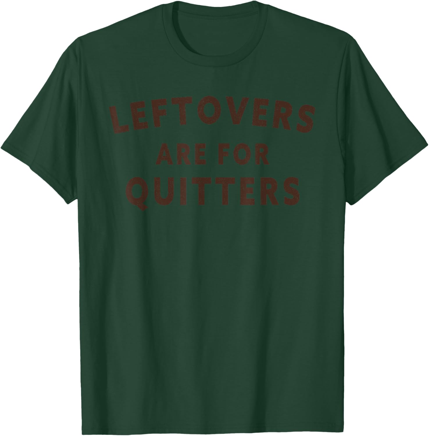Leftovers Are For Quitters - Minimalistic Thanksgiving T-Shirt - T-Shirt | Forest