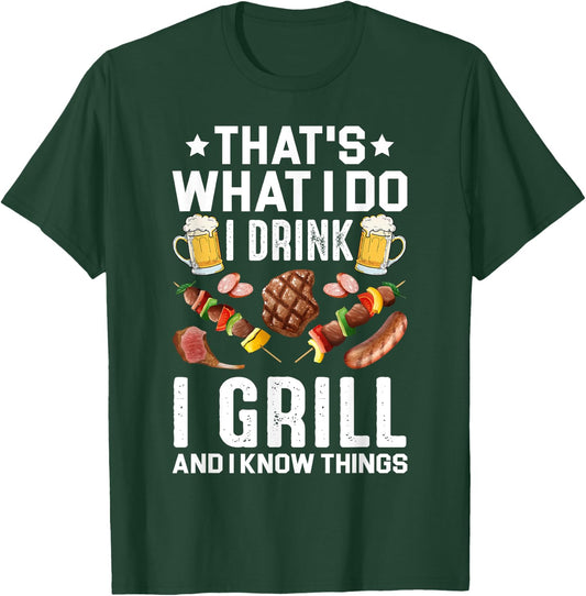 That's What I Do I Drink I Grill I Know Things BBQ Beer Gift T-Shirt - T-Shirt | Forest
