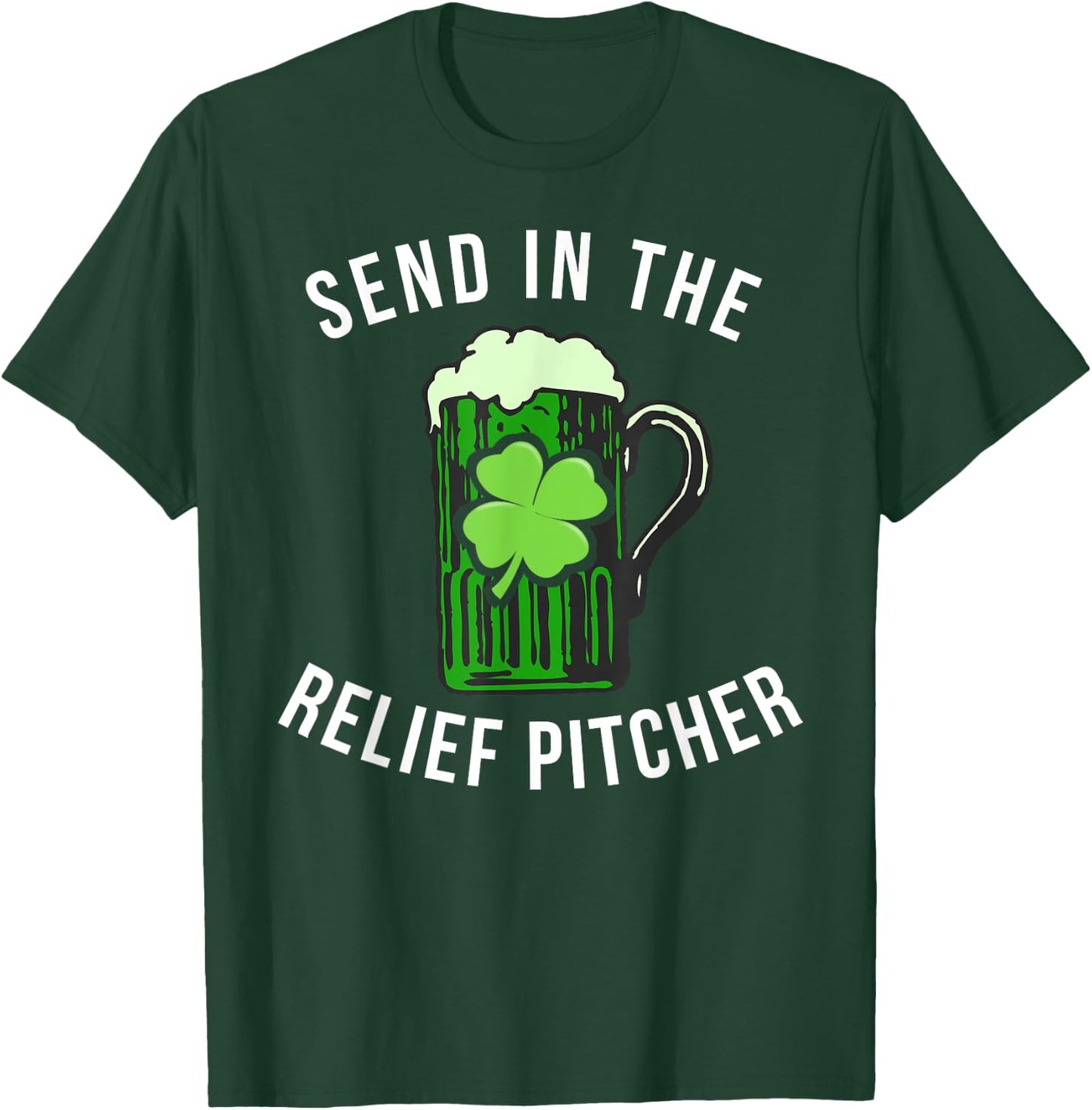 Send In The Relief Pitcher Funny St Patricks Day Beer Lover T-Shirt - T-Shirt | Forest