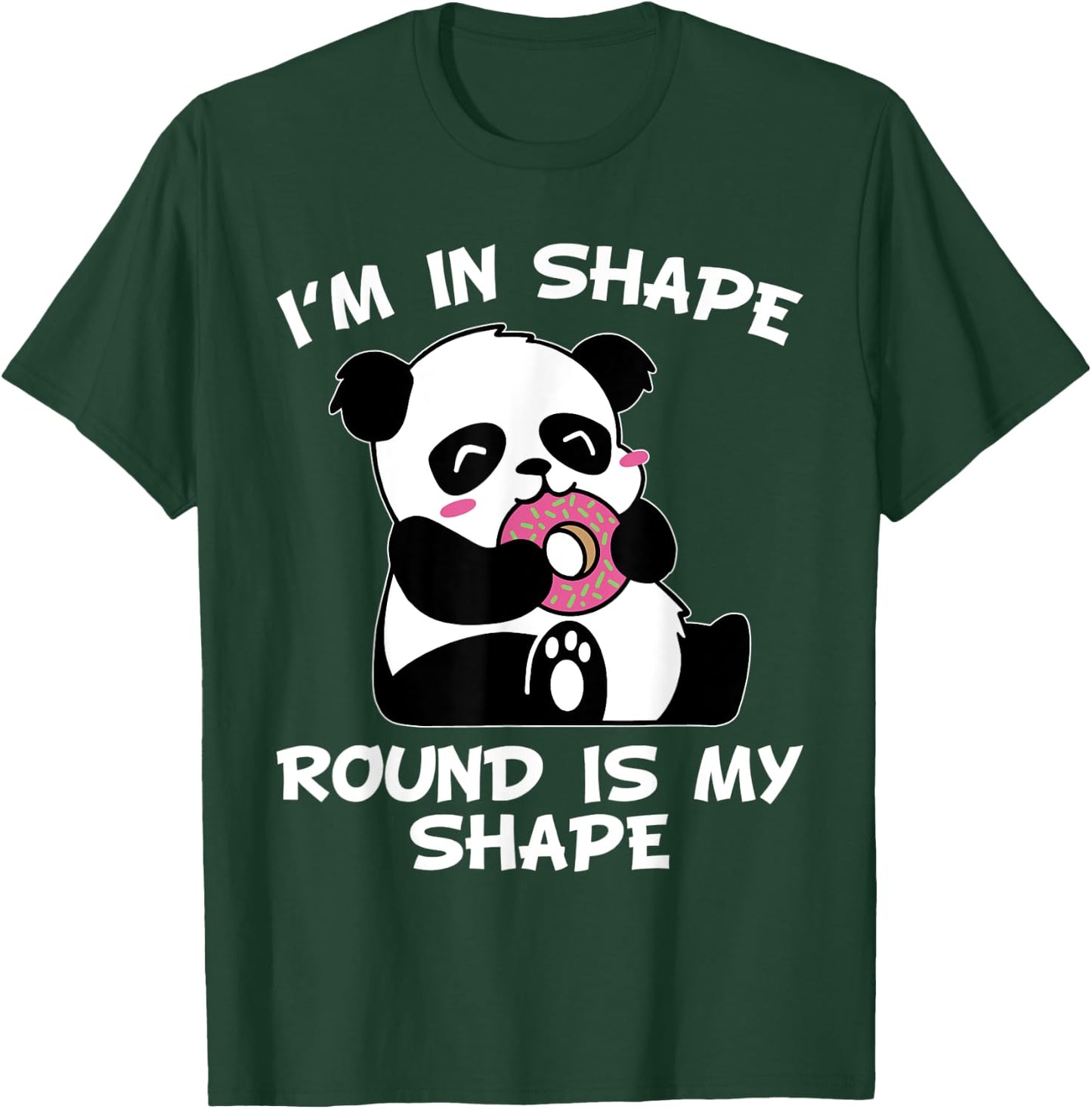 I'm In Shape Round Is A Shape Funny Quote Pandabear Donut T-Shirt - T-Shirt | Forest