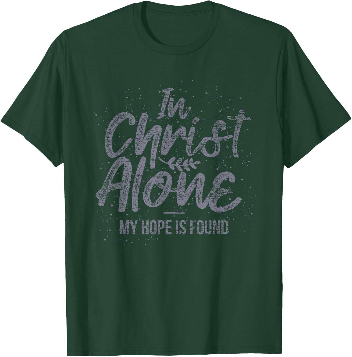 In Christ Alone My Hope Is Found Prayer T-Shirt - T-Shirt | Forest