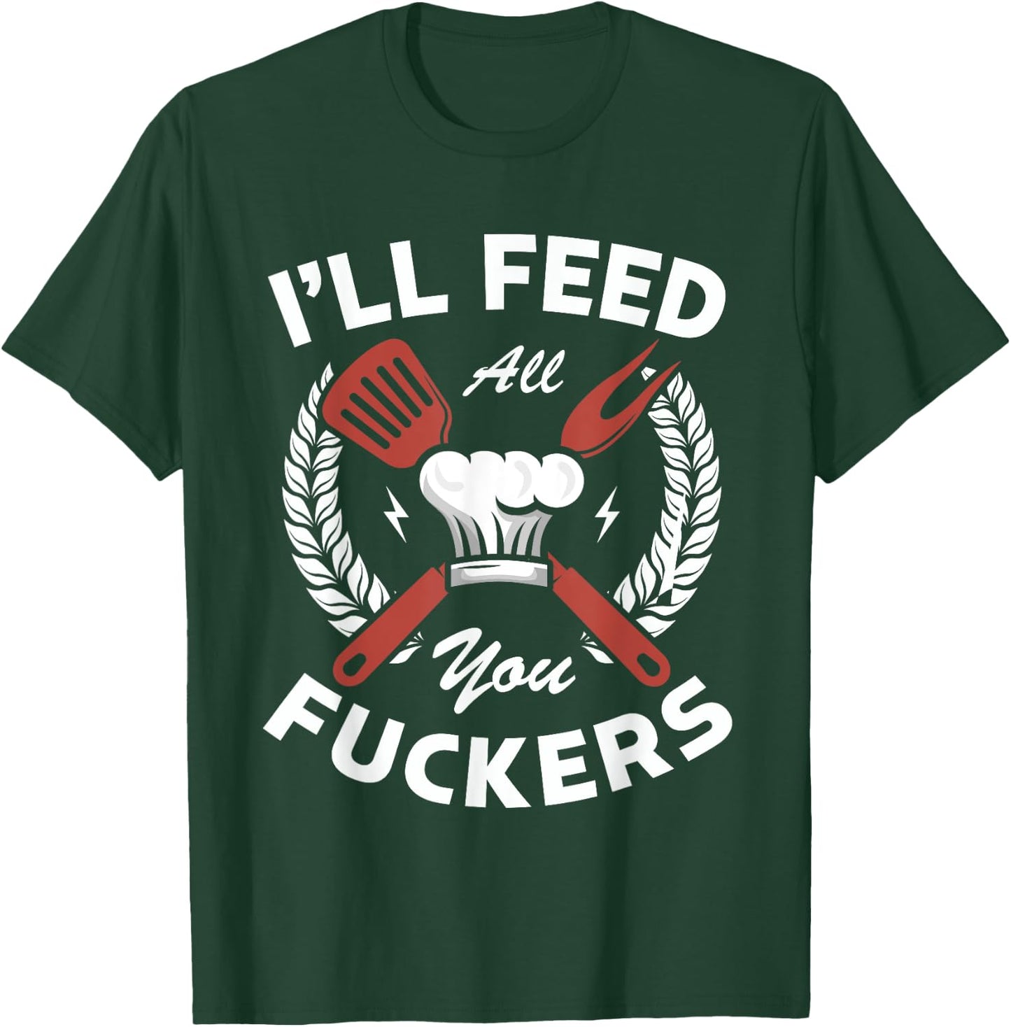 I'll feed all you fuckers for a Cook Chef Cooking T-Shirt - T-Shirt | Forest