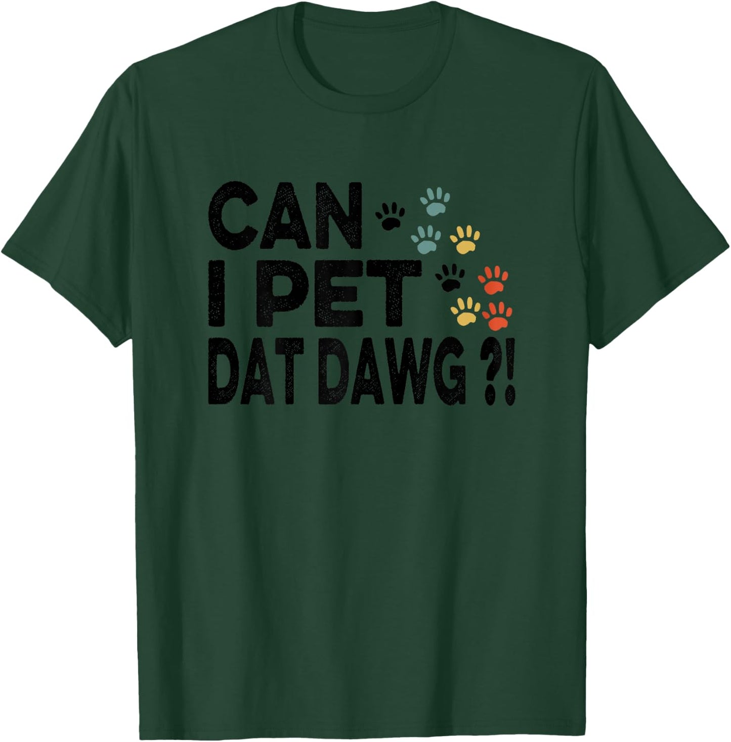 Can I Pet Dat Dawg Funny T-Shirt - T-Shirt | Forest