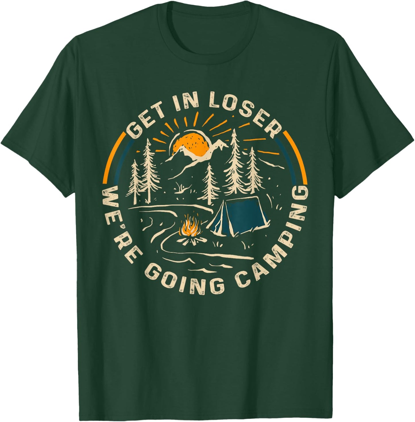 Get In Loser We're Going Camping Funny Gift T-Shirt - T-Shirt | Forest