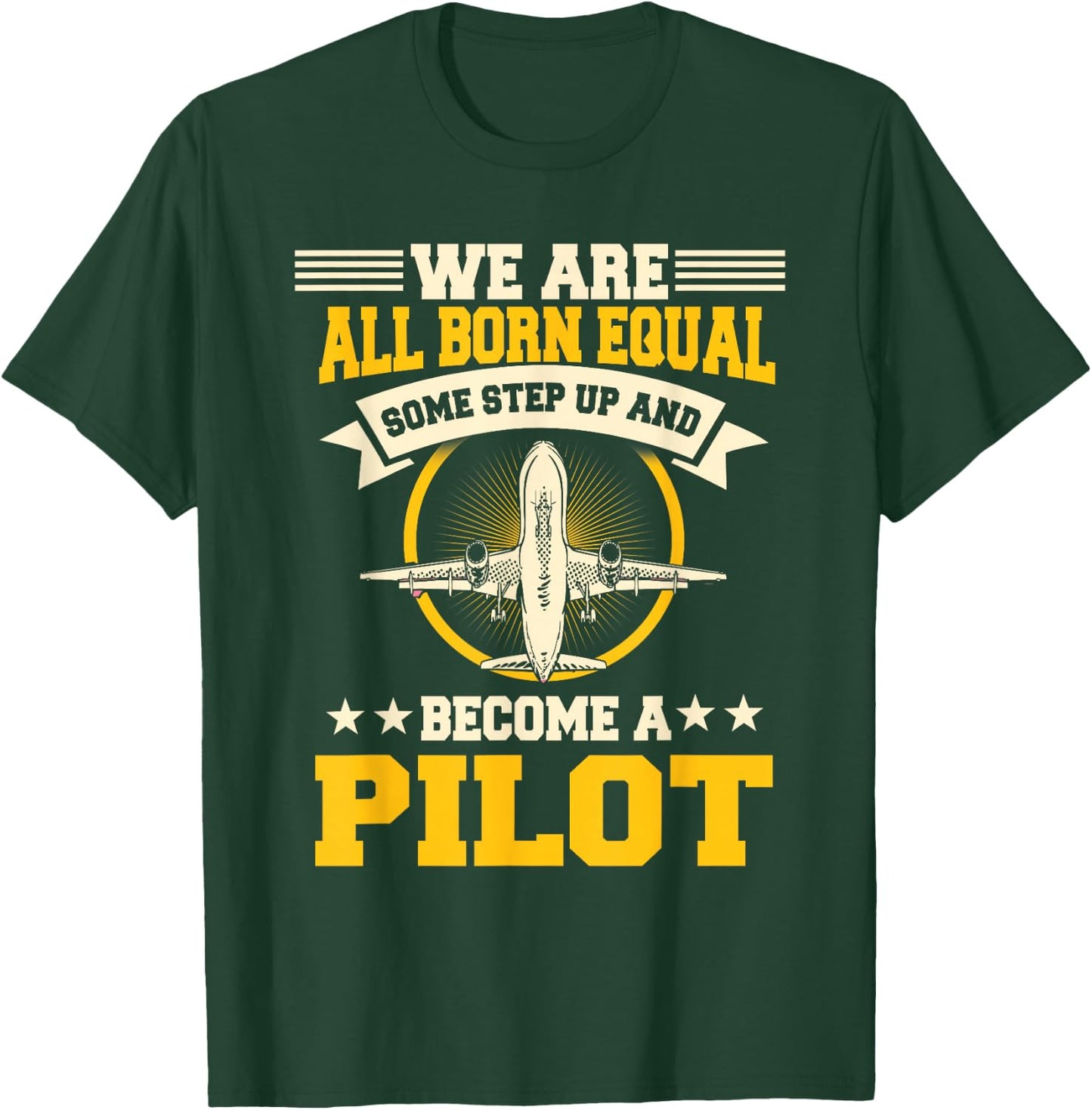 We Are All Born Equal Some Step Up And Become A Pilot T-Shirt - T-Shirt | Forest