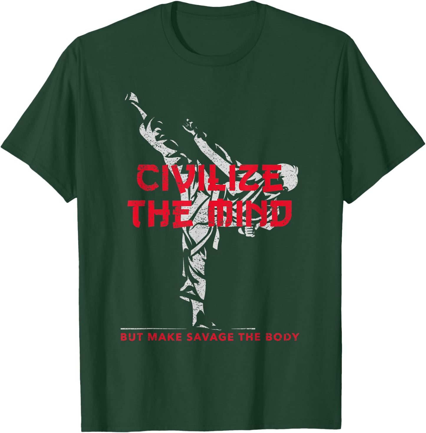 Civilize The Mind But Make Savage The Body T-Shirt - T-Shirt | Forest