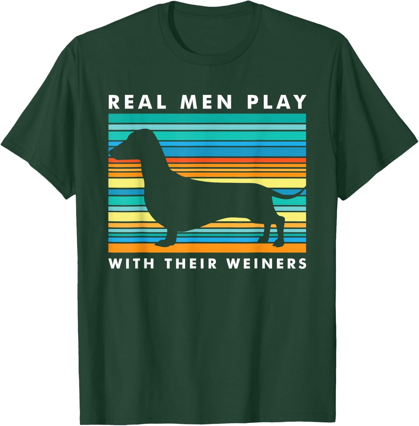 Real Men Play With Weiners I Funny Dachshund Weiner Dog T-Shirt - T-Shirt | Forest