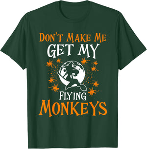 Don't Make Me Get My Flying Monkeys Funny Witch Halloween T-Shirt - T-Shirt | Forest