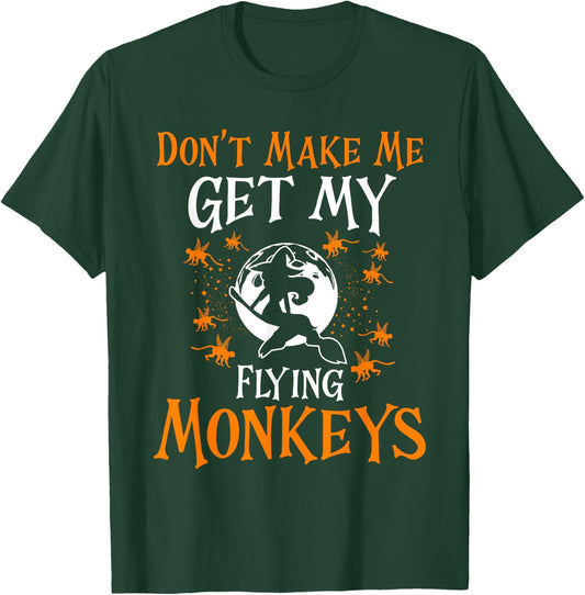 Don't Make Me Get My Flying Monkeys Funny Witch Halloween T-Shirt - T-Shirt | Forest