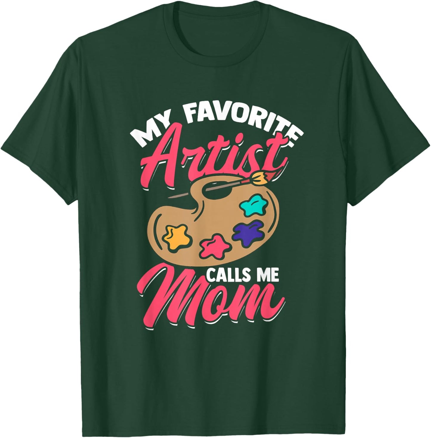 My Favorite Artist Calls Me Mom Funny Artist T-Shirt - T-Shirt | Forest