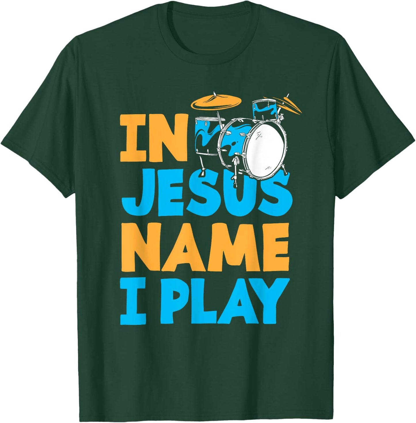 Jesus Name I Play Christian God Drumming Drummer T-Shirt - T-Shirt | Forest