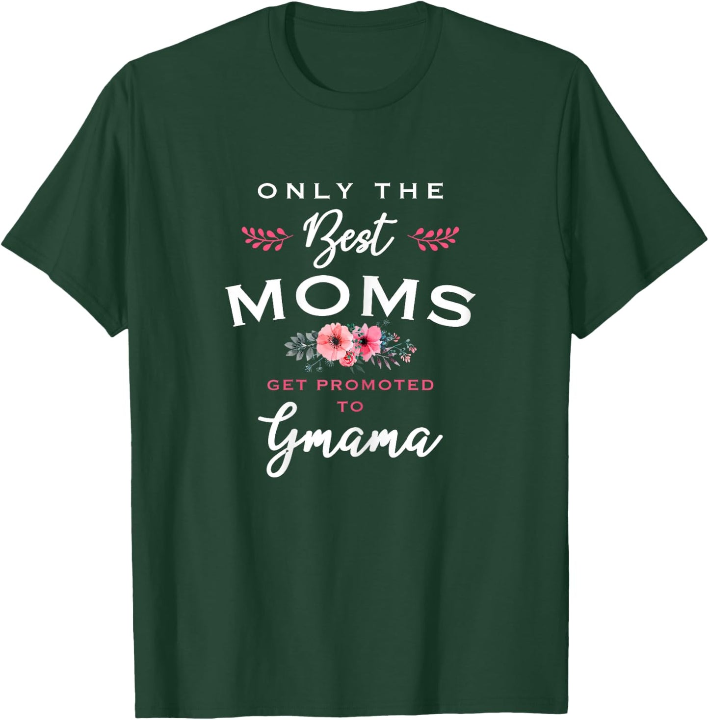 Gmama Gift: Only The Best Moms Get Promoted To Flower T-Shirt - T-Shirt | Forest