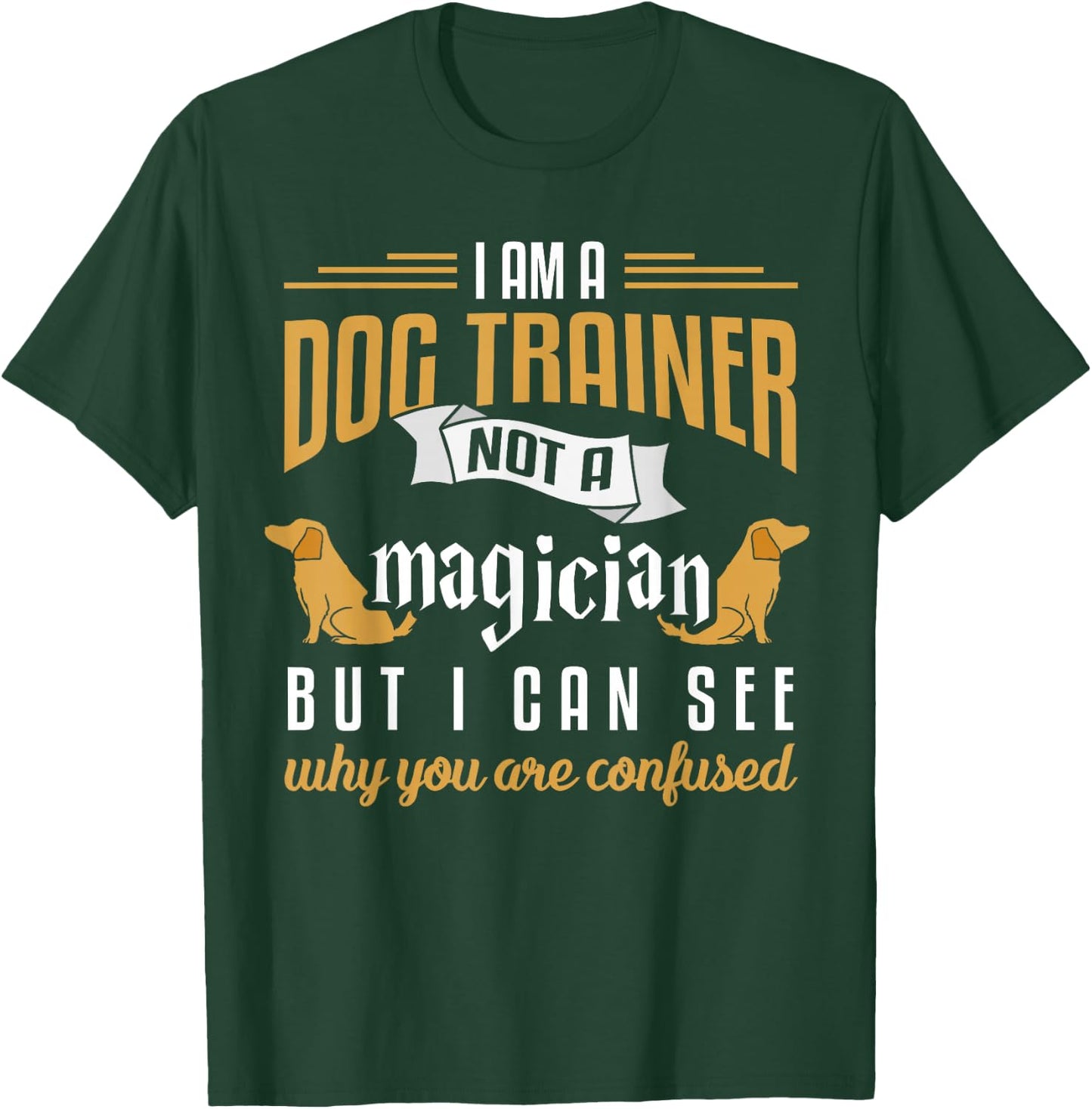 Funny Dog Trainer Shirt Humor Dog Training Gift Men Women Girls Kids T-Shirt - T-Shirt | Forest