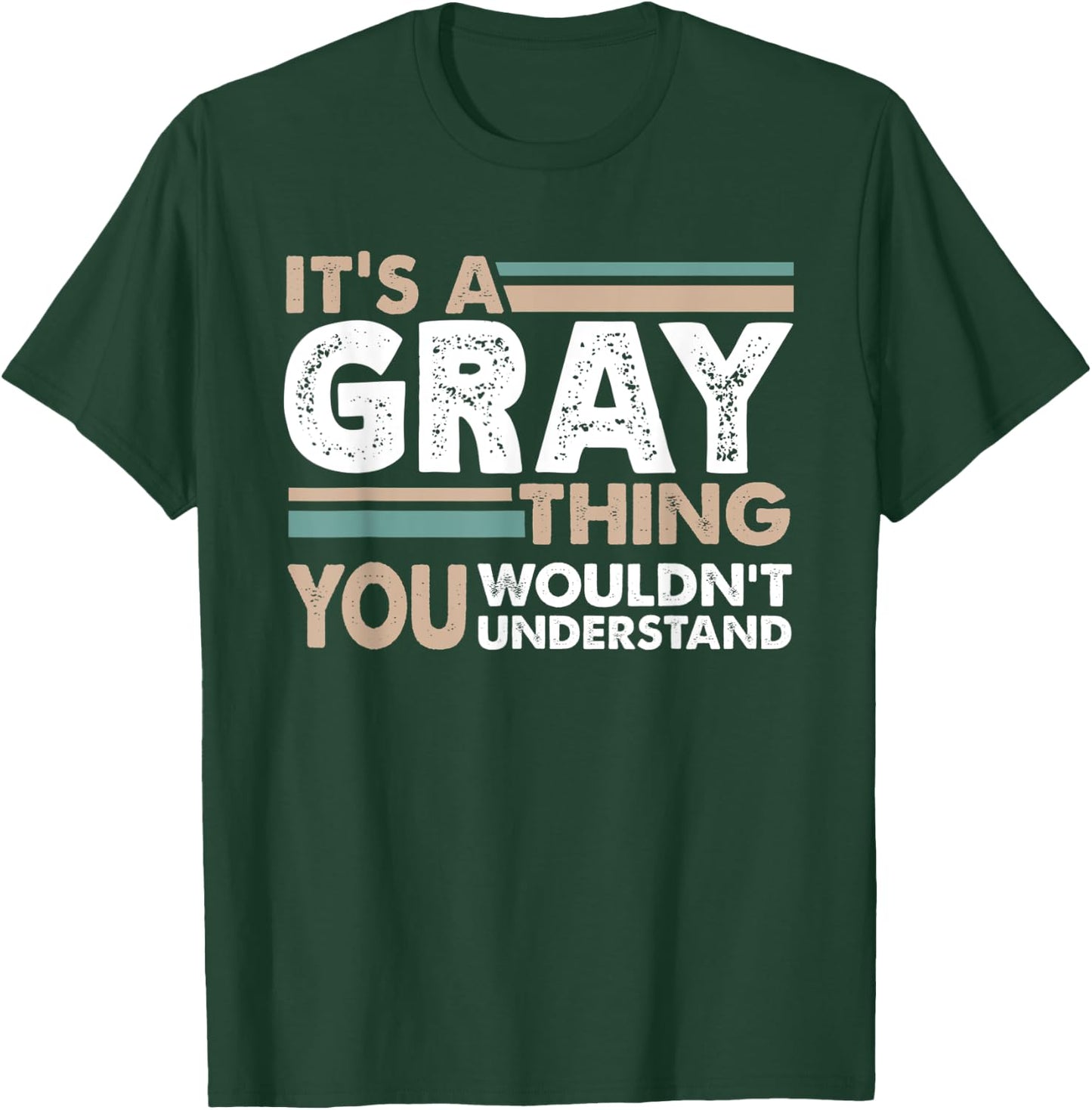 It's A Gray Thing You Wouldn't Understand Family Name T-Shirt - T-Shirt | Forest