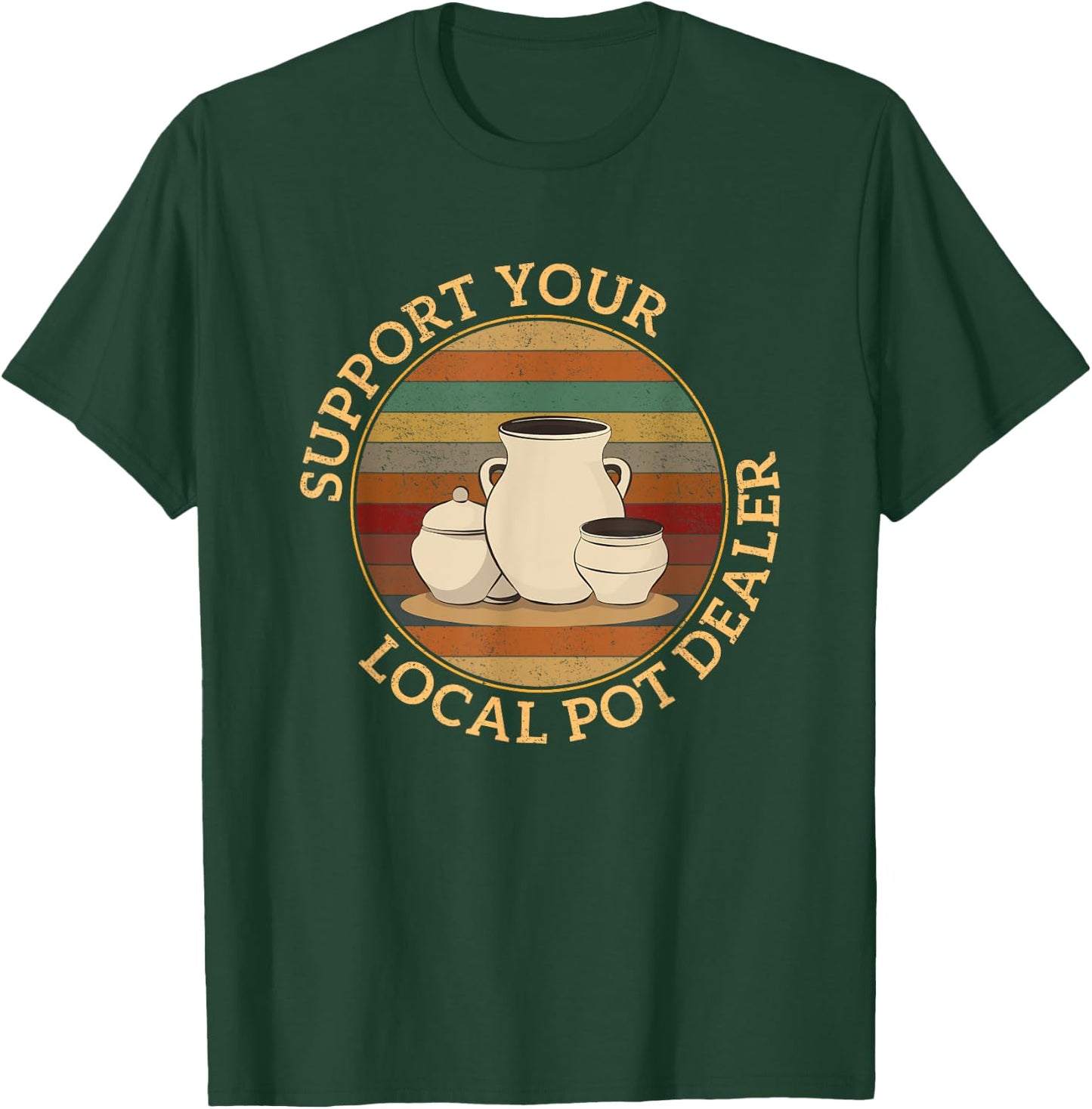 Pottery Pot Apparel Support Your Local Pot Dealer, Funny Pottery , Black, Small T-Shirt - T-Shirt | Forest