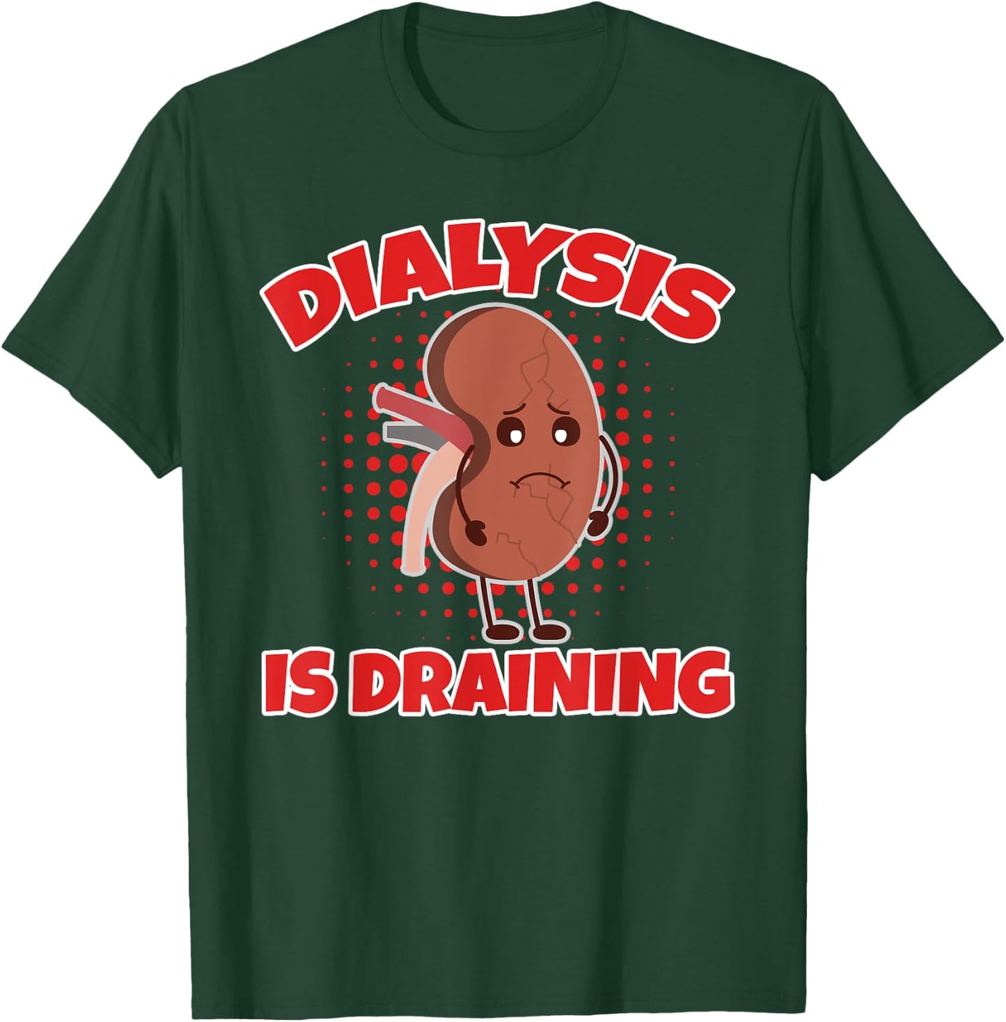 Dialysis Is Draining Love And Support For Dialysis Patients T-Shirt - T-Shirt | Forest