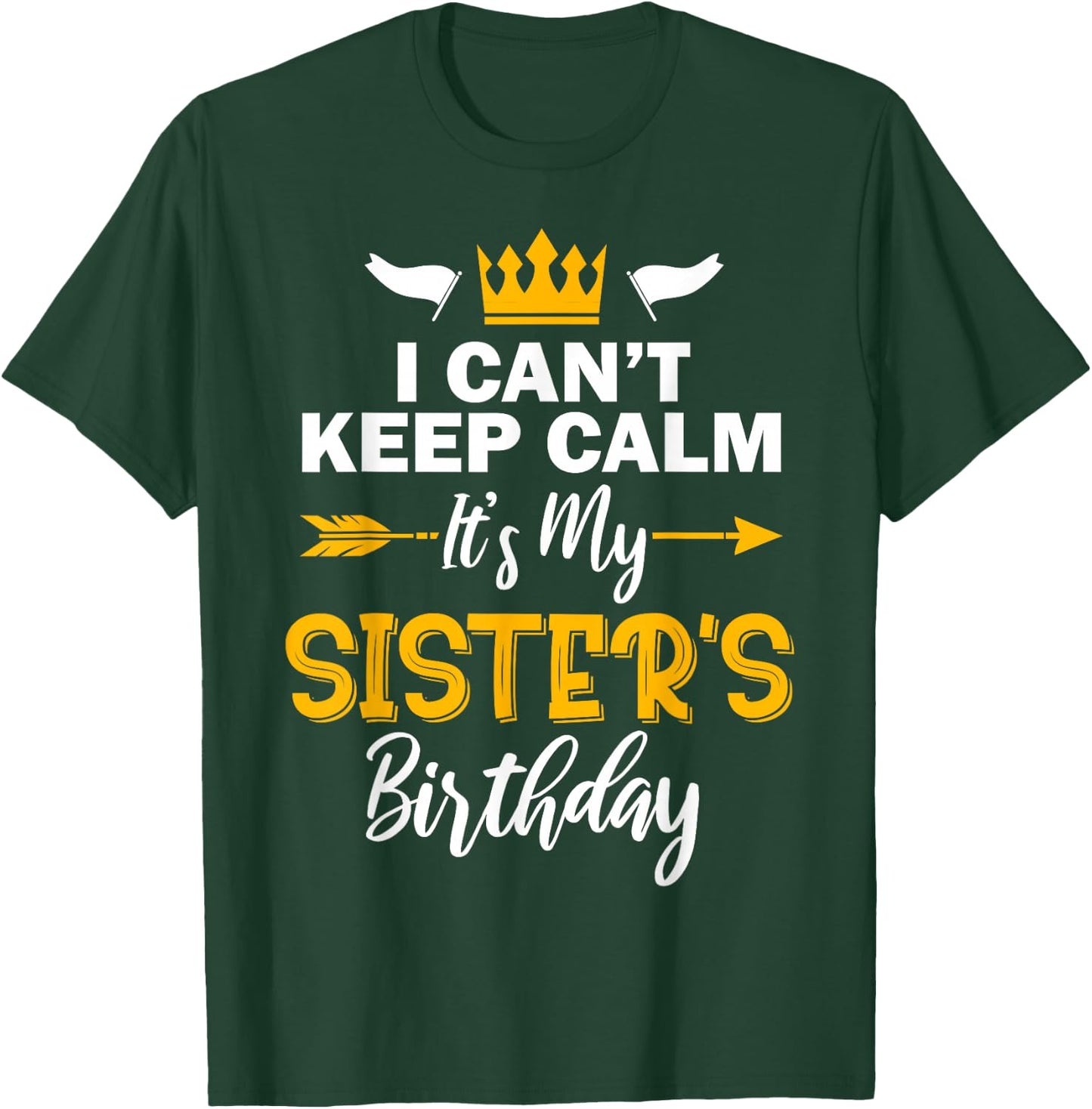 I Can't Keep Calm It's My Sister's Birthday Small T-Shirt - T-Shirt | Forest