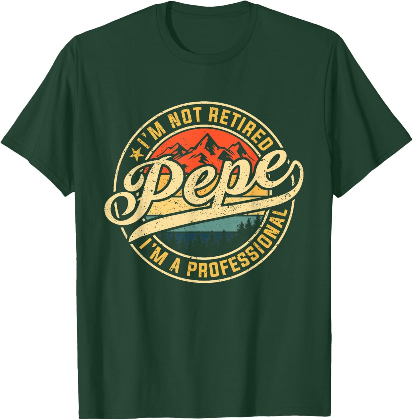I'm Not Retired I'm A Professional Pepe Funny Father's Day T-Shirt - T-Shirt | Forest
