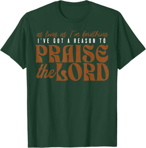 As Long As I'm Breathing Ive Got A Reason To Praise The Lord T-Shirt - T-Shirt | Forest