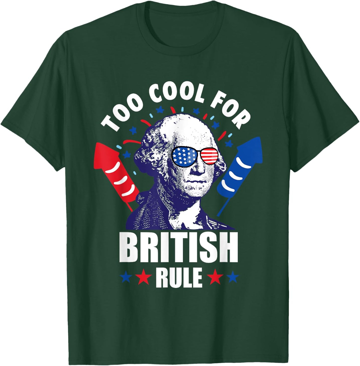 Too Cool For British Rule George Washington Fun 4th Of July Women Kids Men T-Shirt - T-Shirt | Forest