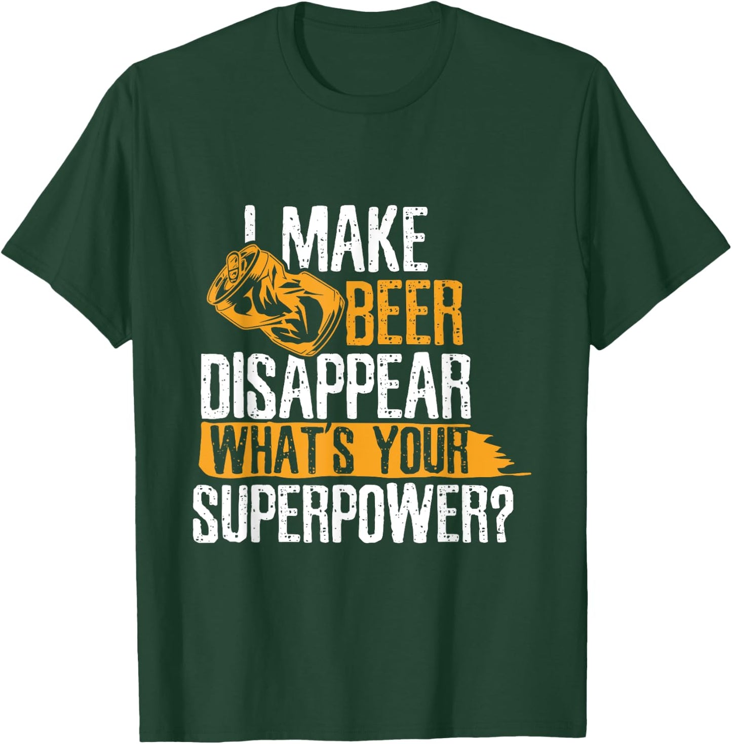 I Make Beer Disappear What's Your Superpower Funny Drinking T-Shirt - T-Shirt | Forest