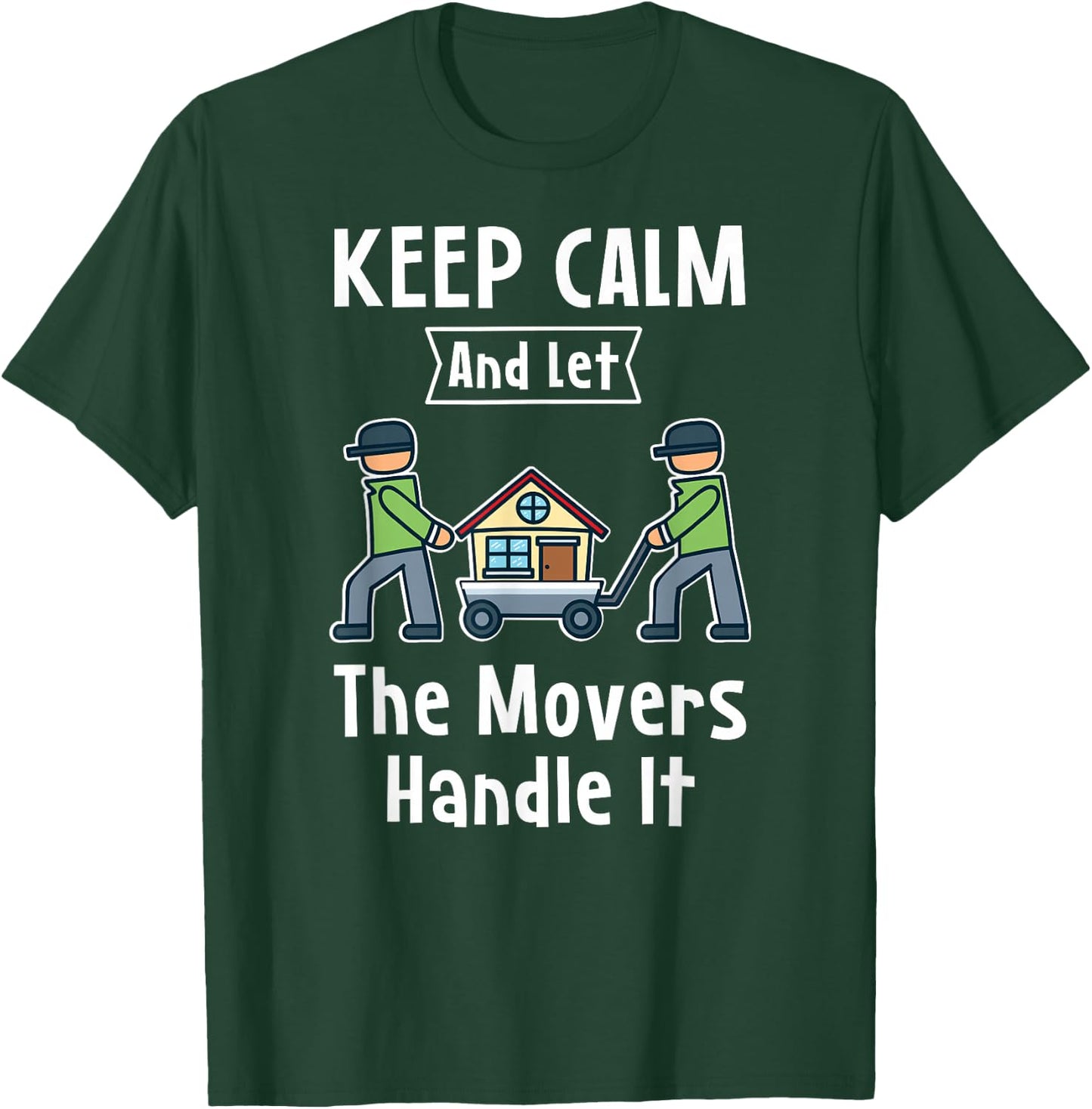 Mover Gift - Keep Calm And Let The Movers Handle It - Mover T-Shirt - T-Shirt | Forest