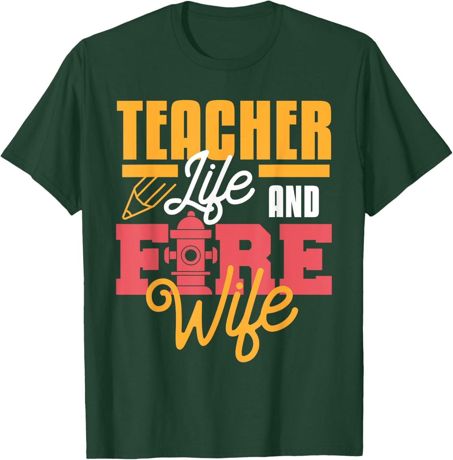 Teacher Life And Fire Wife Funny Fireman Husband Teaching T-Shirt - T-Shirt | Forest