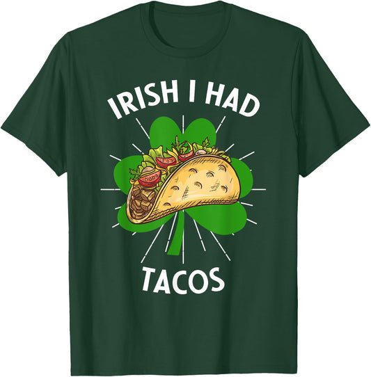 Irish I Had Tacos St Patricks Day Funny Tacos Lovers T-Shirt - T-Shirt | Forest