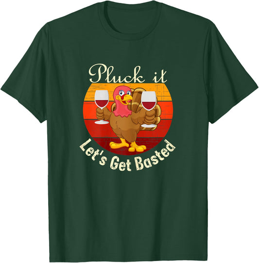 Pluck It Let's Get Basted a Funny Thanksgiving or Turkey Day T-Shirt - T-Shirt | Forest