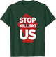 Stop Killing Us Anti Police Brutality Violence Gun Control T-Shirt - T-Shirt | Forest