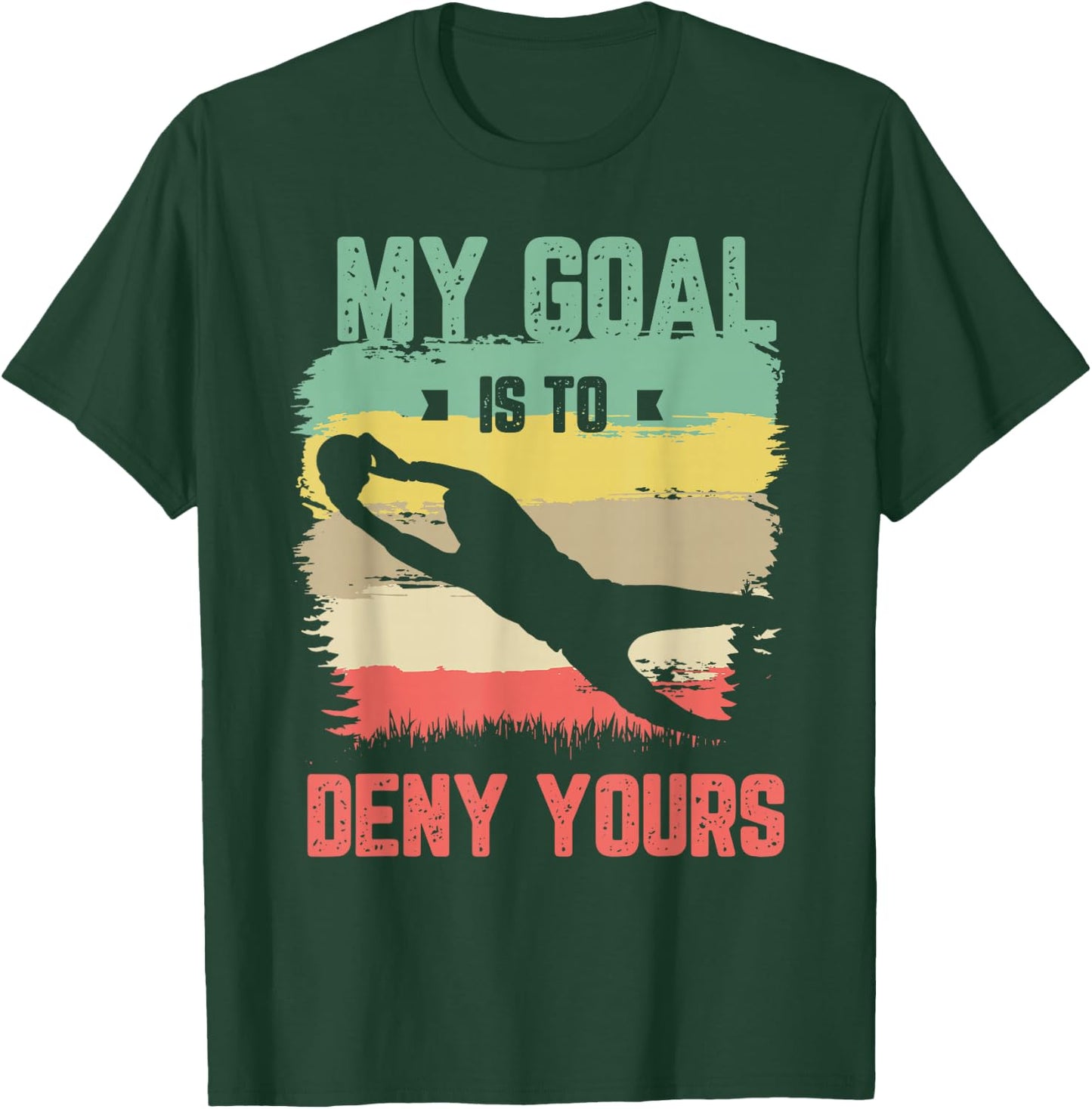 My goal is to deny yours for a Soccer goalie funny soccer T-Shirt - T-Shirt | Forest