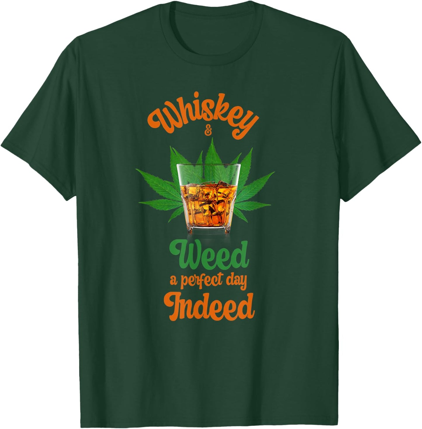 Whiskey And Weed A Perfect Day Indeed Marijuana And Whiskey T-Shirt - T-Shirt | Forest