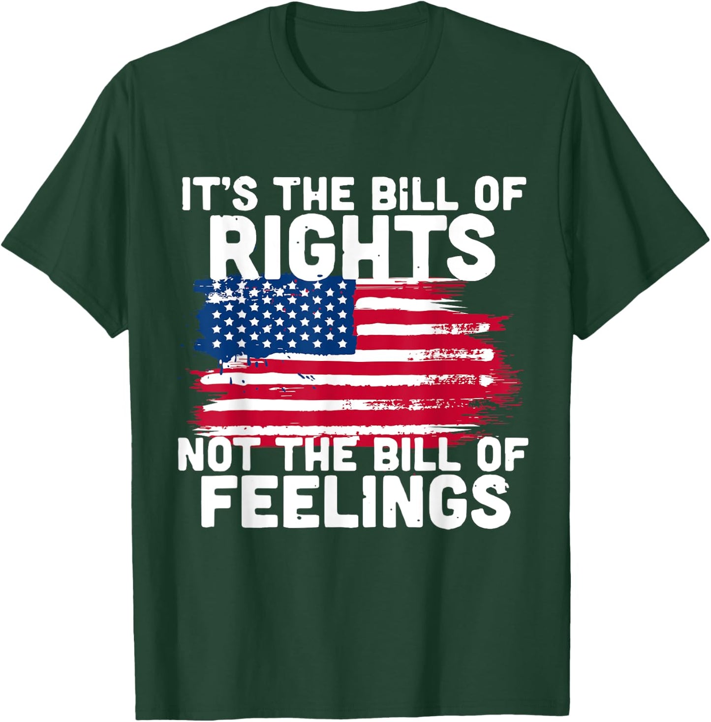It's The Bill Of Rights Not The Bill Of Feelings USA Flag T-Shirt - T-Shirt | Forest