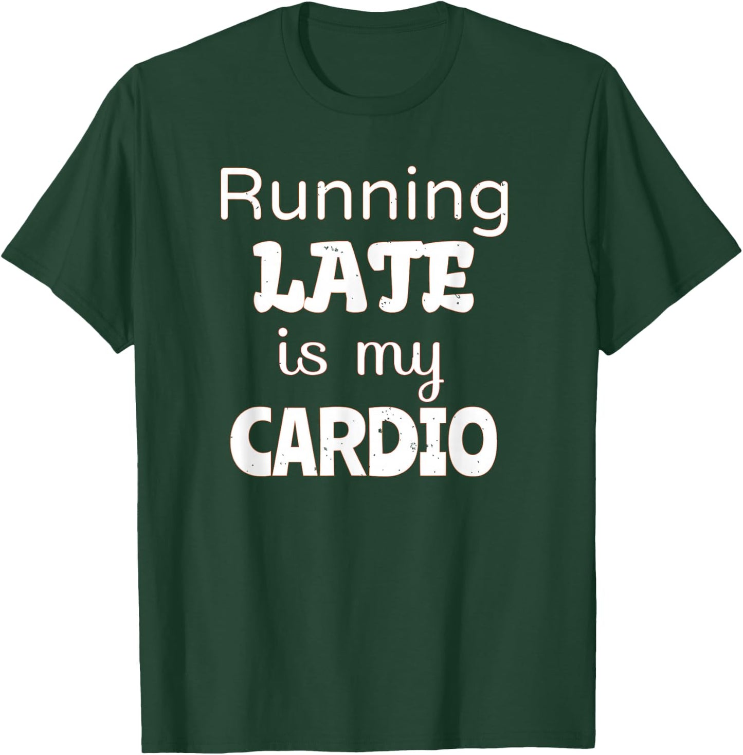 Running Late is my Cardio T-Shirt - T-Shirt | Forest