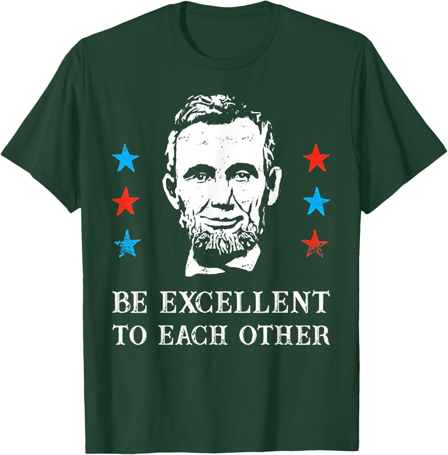 Abe Lincoln Be Excellent To Each Other T-Shirt - T-Shirt | Forest