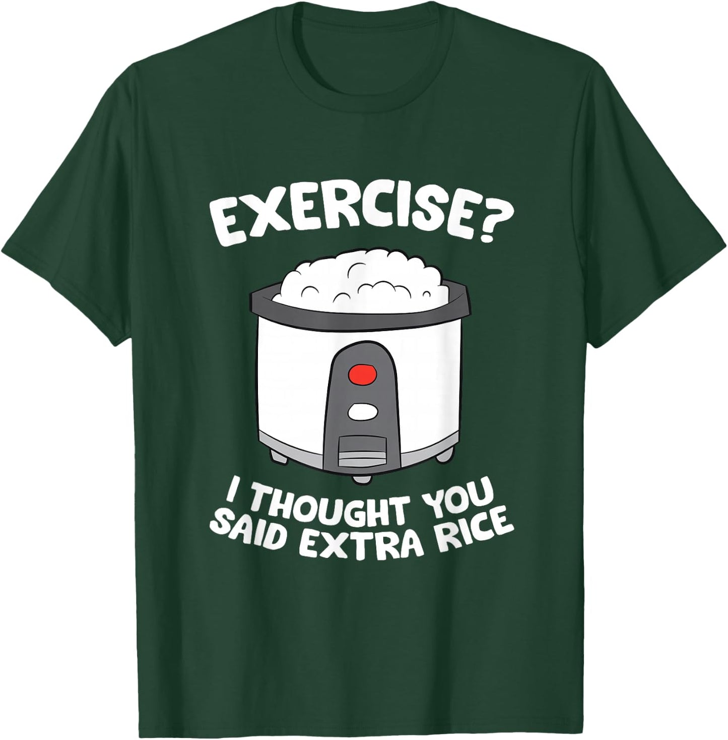 Rice Cooker Funny Exercise I Thought You Said Extra Rice T-Shirt - T-Shirt | Forest