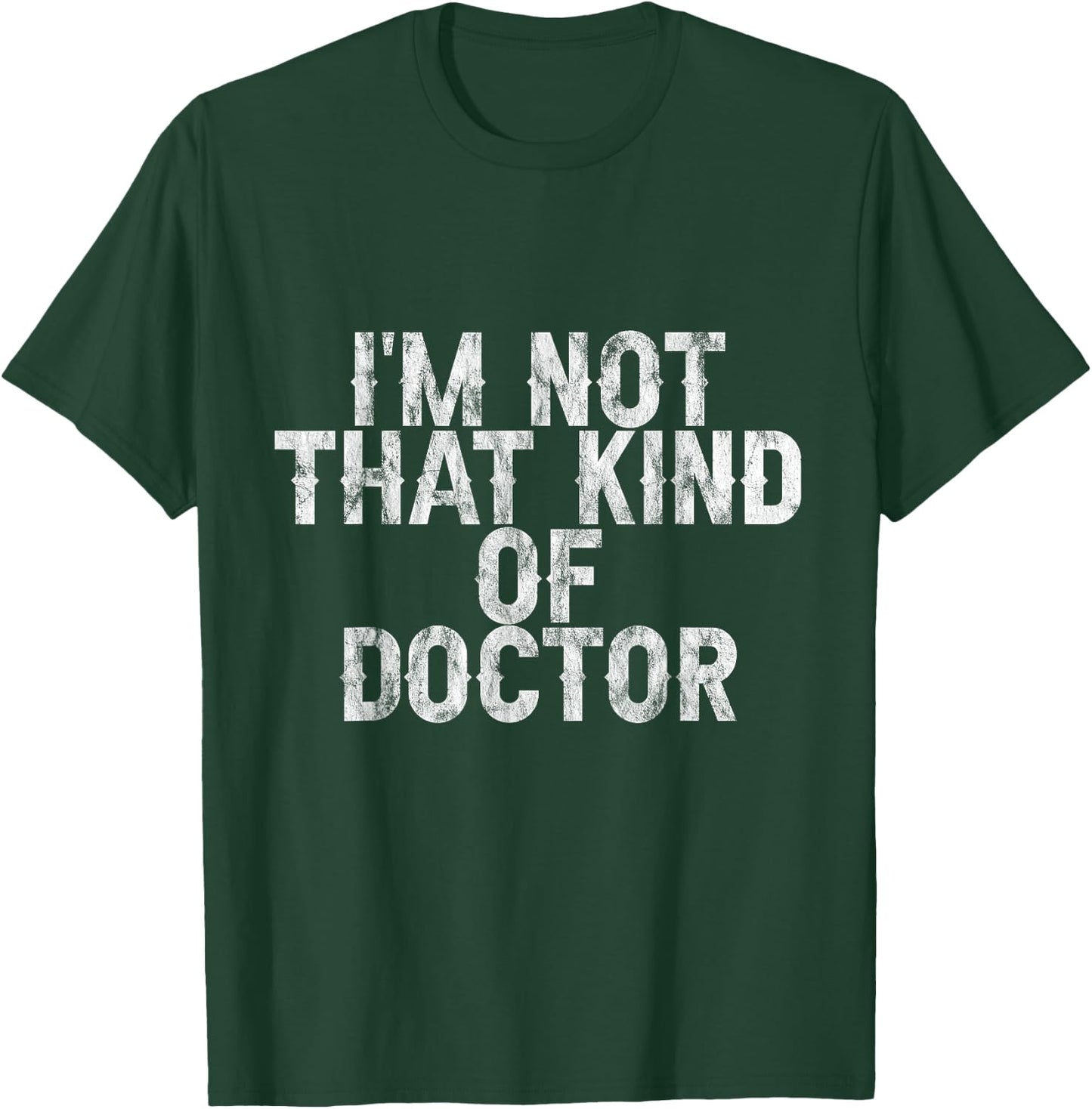 I'm Not That Kind Of Doctor T-Shirt - T-Shirt | Forest