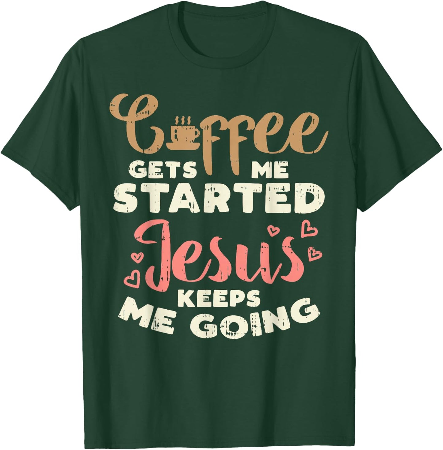 Coffee Started Jesus Going God Religious Christian Gift T-Shirt - T-Shirt | Forest