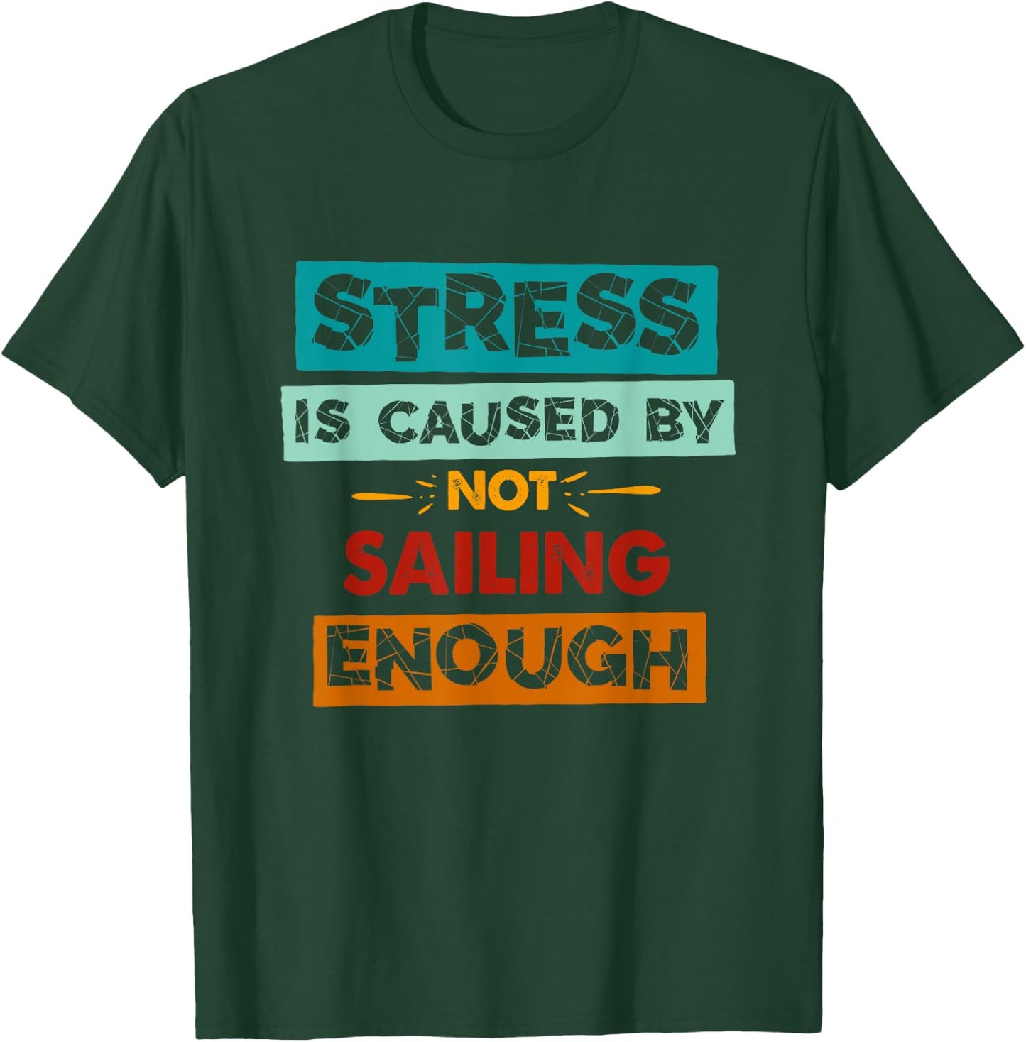 Stress Is Caused By Not Sailing Enough Funny Sailing T-Shirt - T-Shirt | Forest
