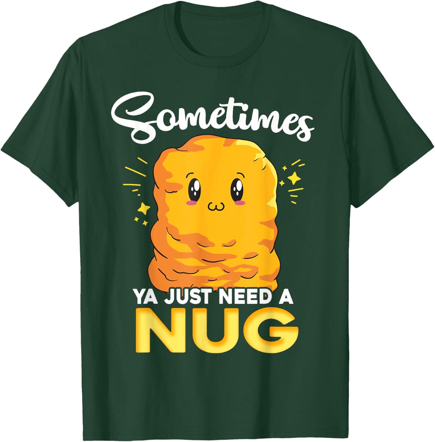 Ya Just Need is Nug Funny Chicken Nugget Kawaii Nug Life T-Shirt - T-Shirt | Forest